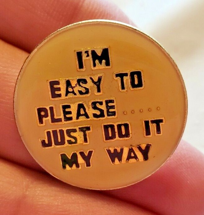 VTG I’M EASY TO PLEASE…JUST DO IT MY WAY ENAMEL LAPEL PIN MISSING BACK CLASP