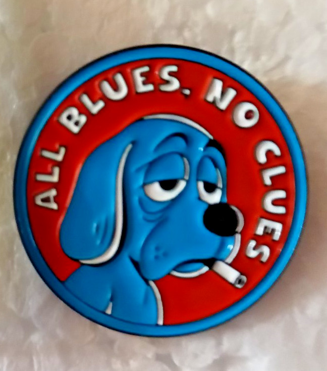 ALL BLUES NO CLUES-PIN-2 OR MORE PINS $5.49 SHIPPING-SPEND $20 SHIPPING IS FREE
