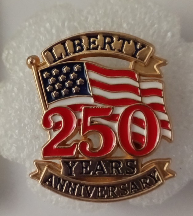 250 YEARS OF FREEDOM-PIN-2 OR MORE PINS SHIPPING $5.49-SPEND $20 SHIPPIN IS FREE